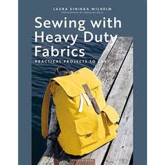 Sewing with Heavy Duty Fabrics: Practical Projects to Last by Laura Sinikka Wilhelm